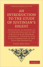 An Introduction to the Study of Justinian's Digest: Containing an Account of its Composition and of the Jurists Used or Referred to Therein, Together with a Full Commentary on One Title (De Usufructu)