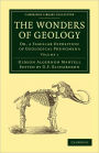 The Wonders of Geology: Or, a Familiar Exposition of Geological Phenomena