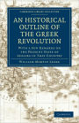 An Historical Outline of the Greek Revolution: With a Few Remarks on the Present State of Affairs in That Country