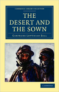 Title: The Desert and the Sown, Author: Gertrude Lowthian Bell