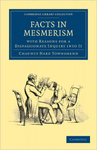 Title: Facts in Mesmerism, with Reasons for a Dispassionate Inquiry into It, Author: Chauncy Hare Townshend