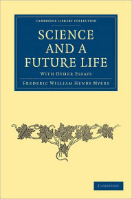 Title: Science and a Future Life: with Other Essays, Author: Frederic William Henry Myers