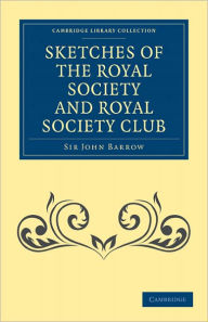 Title: Sketches of the Royal Society and Royal Society Club, Author: John Barrow