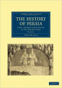 The History of Persia: From the Most Early Period to the Present Time