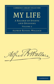 Title: My Life: A Record of Events and Opinions, Author: Alfred Russel Wallace