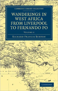 Title: Wanderings in West Africa from Liverpool to Fernando Po: By a F.R.G.S., Author: Richard Francis Burton