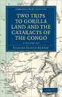 Two Trips to Gorilla Land and the Cataracts of the Congo (2 Volume Set)