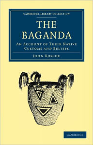 The Baganda: An Account of their Native Customs and Beliefs