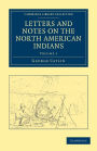 Letters and Notes on the Manners, Customs, and Condition of the North American Indians