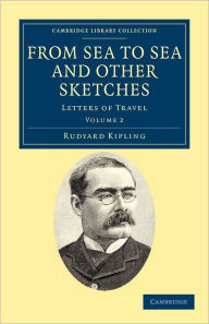 Title: From Sea to Sea and Other Sketches: Letters of Travel, Author: Rudyard Kipling
