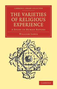 Title: The Varieties of Religious Experience: A Study in Human Nature, Author: William James