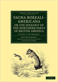 Fauna Boreali-Americana; or The Zoology of the Northern Parts of British America: Containing Descriptions of the Objects of Natural History Collected on the Late Northern Land Expeditions under Command of Captain Sir John Franklin, R.N.