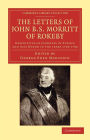 The Letters of John B. S. Morritt of Rokeby: Descriptive of Journeys in Europe and Asia Minor in the Years 1794?1796