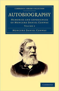 Title: Autobiography: Memories and Experiences of Moncure Daniel Conway, Author: Moncure Daniel Conway