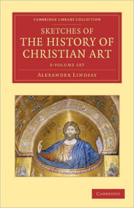 Title: Sketches of the History of Christian Art 3 Volume Set, Author: Alexander William Crawford Lindsay