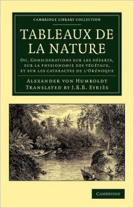 Title: Tableaux de la nature: Ou, Considerations sur les déserts, sur la physionomie des végétaux, et sur les cataractes de l'Orénoque, Author: Alexander von Humboldt