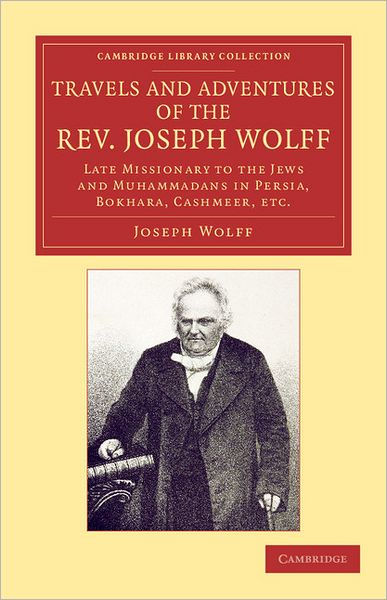 Travels and Adventures of the Rev. Joseph Wolff, D.D., LL.D.: Late ...