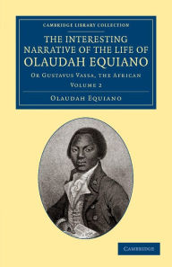 Title: The Interesting Narrative of the Life of Olaudah Equiano: Or Gustavus Vassa, the African, Author: Olaudah Equiano
