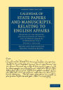 Calendar of State Papers and Manuscripts, Relating to English Affairs: Existing in the Archives and Collections of Venice, and in Other Libraries of Northern Italy