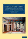 The Palace of Minos 4 Volume Set in 7 Pieces: A Comparative Account of the Successive Stages of the Early Cretan Civilization as Illustrated by the Discoveries at Knossos