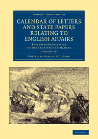 Title: Calendar of Letters and State Papers Relating to English Affairs 2 Volume Set: Preserved Principally in the Archives of Simancas, Author: Martin A. S. Hume