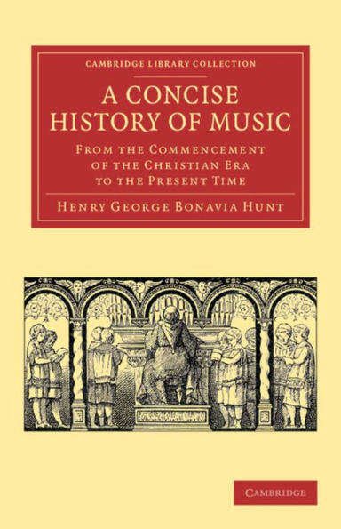 A Concise History of Music: From the Commencement of the Christian Era to the Present Time