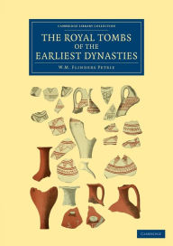 Title: The Royal Tombs of the Earliest Dynasties, Author: William Matthew Flinders Petrie
