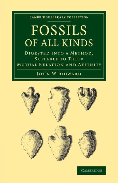Fossils of All Kinds: Digested into a Method, Suitable to their Mutual Relation and Affinity