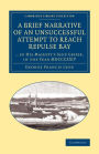 A Brief Narrative of an Unsuccessful Attempt to Reach Repulse Bay: Through Sir Thomas Rowe's ?Welcome', in His Majesty's Ship Griper, in the year MDCCCXXIV