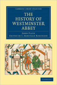 Title: The History of Westminster Abbey, Author: John Flete