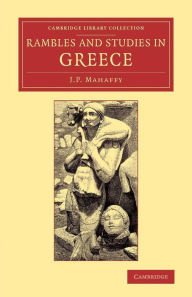 Title: Rambles and Studies in Greece, Author: John Pentland Mahaffy
