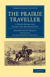 Title: The Prairie Traveller: A Hand-Book for Overland Expeditions, Author: Randolph B. Marcy