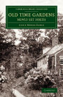 Old Time Gardens, Newly Set Forth: A Book of the Sweet o' the Year