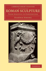 Title: Roman Sculpture: From Augustus to Constantine, Author: Eugénie Strong
