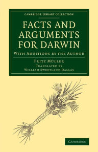 Title: Facts and Arguments for Darwin: With Additions by the Author, Author: Fritz Müller
