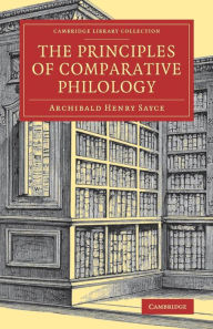 Title: The Principles of Comparative Philology, Author: Archibald Henry Sayce