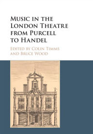 Title: Music in the London Theatre from Purcell to Handel, Author: Colin Timms