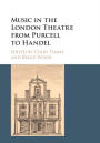 Music in the London Theatre from Purcell to Handel