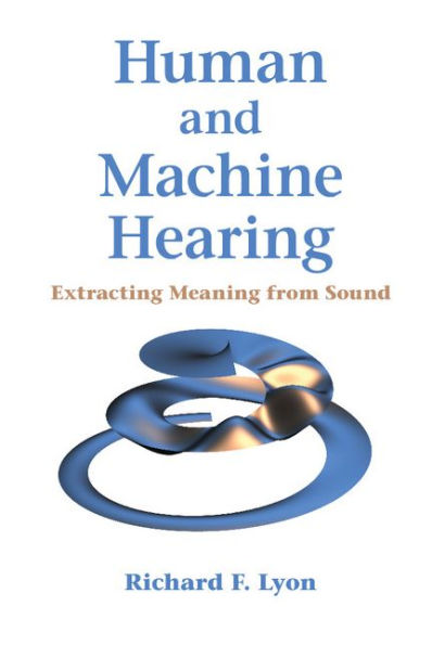 Human and Machine Hearing: Extracting Meaning from Sound