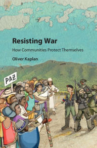 Title: Resisting War: How Communities Protect Themselves, Author: Oliver Kaplan