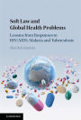 Soft Law and Global Health Problems: Lessons from Responses to HIV/AIDS, Malaria and Tuberculosis