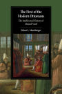 The First of the Modern Ottomans: The Intellectual History of Ahmed Vasif