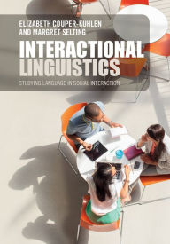 Title: Interactional Linguistics: Studying Language in Social Interaction, Author: Elizabeth Couper-Kuhlen
