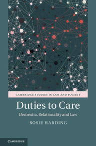Title: Duties to Care: Dementia, Relationality and Law, Author: Rosie Harding