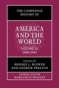 Title: The Cambridge History of America and the World: Volume 3, 1900-1945, Author: Brooke L. Blower
