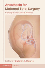 Title: Anesthesia for Maternal-Fetal Surgery: Concepts and Clinical Practice, Author: Olutoyin A. Olutoye