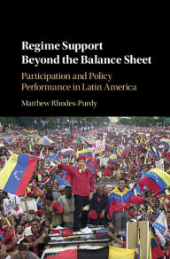Title: Regime Support Beyond the Balance Sheet: Participation and Policy Performance in Latin America, Author: Matthew Rhodes-Purdy