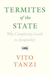 Title: Termites of the State: Why Complexity Leads to Inequality, Author: Vito Tanzi