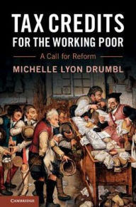 Title: Tax Credits for the Working Poor: A Call for Reform, Author: Michelle Lyon Drumbl