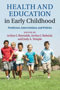 Title: Health and Education in Early Childhood: Predictors, Interventions, and Policies, Author: Arthur J. Reynolds
